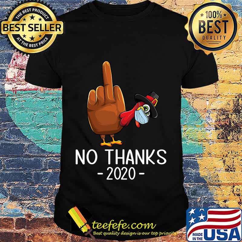 Hand Tukey Middle Finger 2020 No Thanks Thanksgiving Shirt