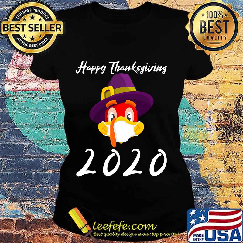 Happy thanksgiving 2020 turkey wearing mask s Ladies tee Happy thanksgiving 2020 turkey wearing mask s Ladies tee