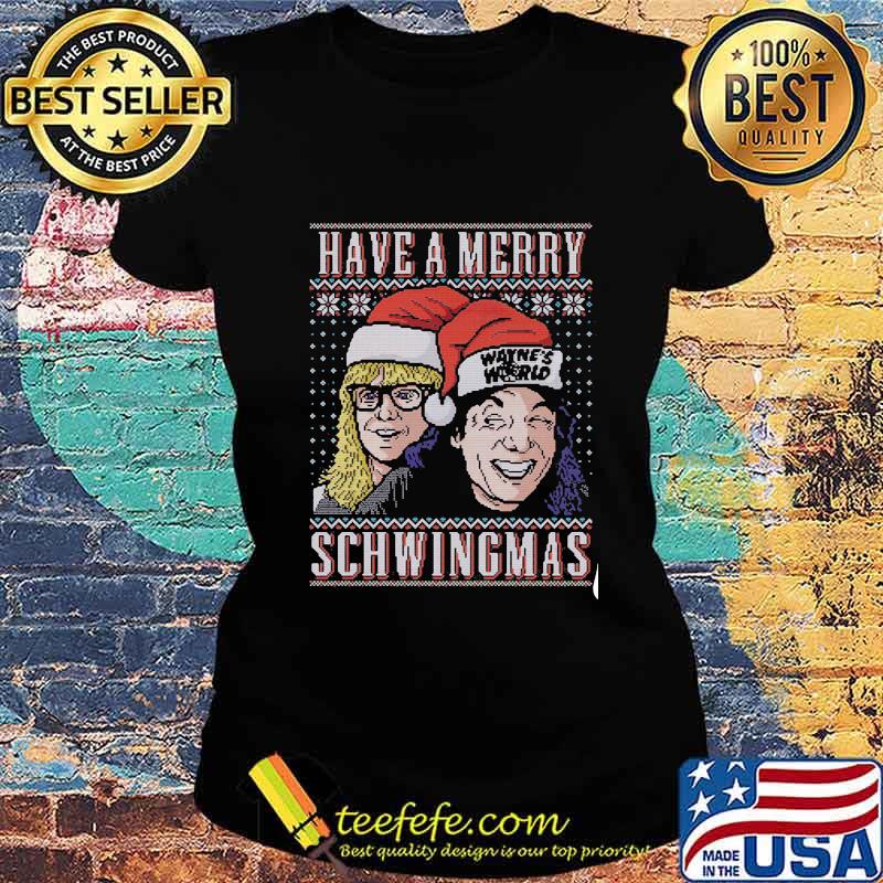 Have a merry schwingmas wayne's world ugly christmas s Ladies tee Have a merry schwingmas wayne's world ugly christmas s Ladies tee
