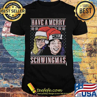 Have a merry schwingmas wayne's world ugly christmas shirt