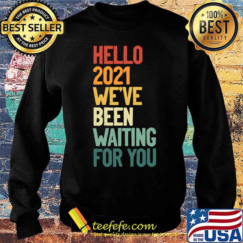 Hello 2021 We´ve Been Waiting For Vintage Shirt Sweater Hello 2021 We´ve Been Waiting For Vintage Shirt Sweater
