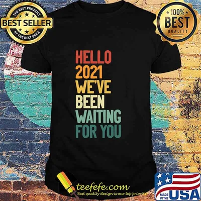 Hello 2021 We´ve Been Waiting For Vintage Shirt