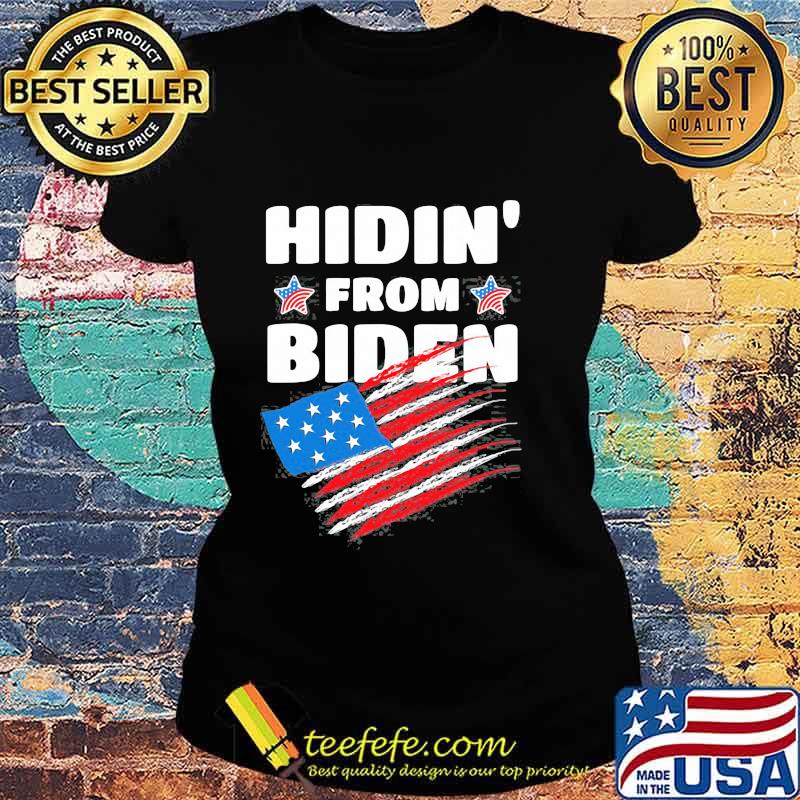 Hidin' From Biden American Flag Shirt Ladies tee Hidin' From Biden American Flag Shirt Ladies tee