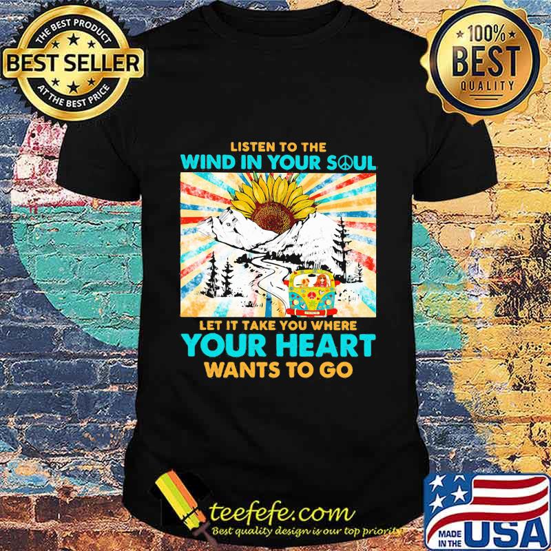 Hippie Girl Riding Car And Sunflower Listen To The Wind In Your Soul Let It Take You Where Your Heart Wants To Go Shirt