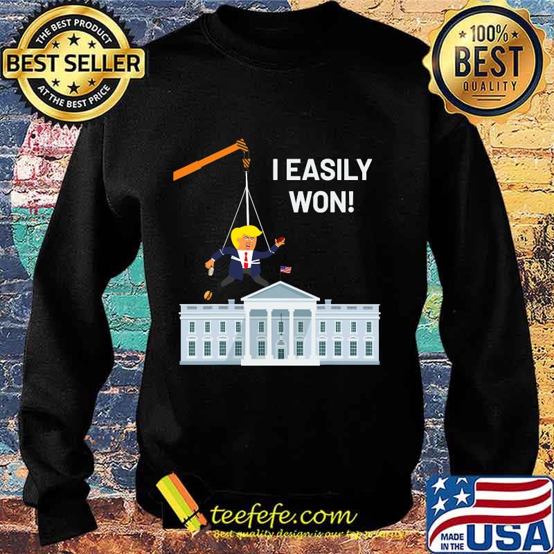 I Easily Won Trump Won't Concede So Use A Crane White House Shirt Sweater I Easily Won Trump Won't Concede So Use A Crane White House Shirt Sweater