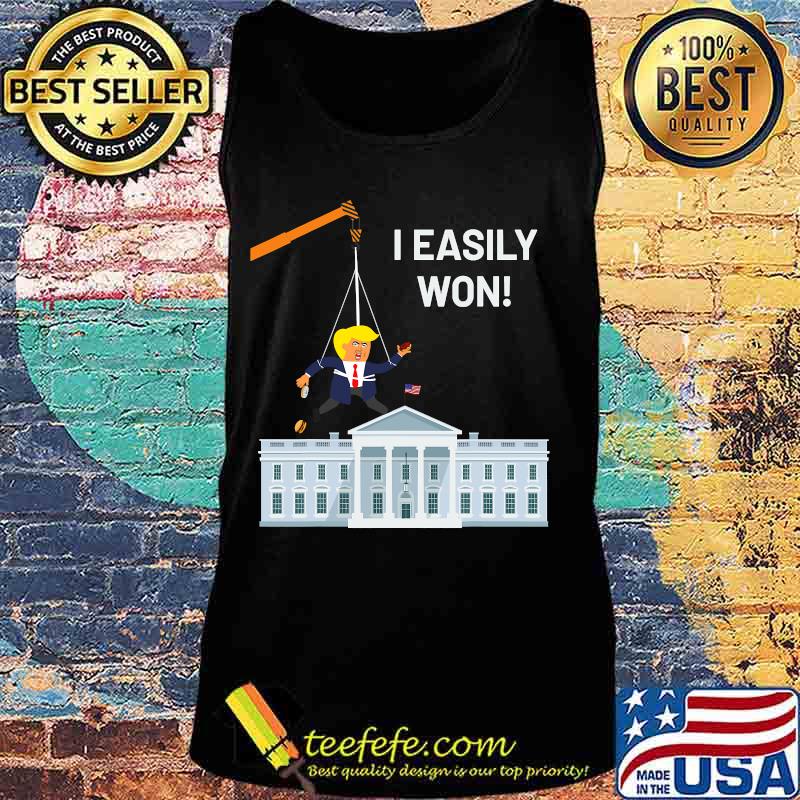 I Easily Won Trump Won't Concede So Use A Crane White House Shirt Tank top I Easily Won Trump Won't Concede So Use A Crane White House Shirt Tank top