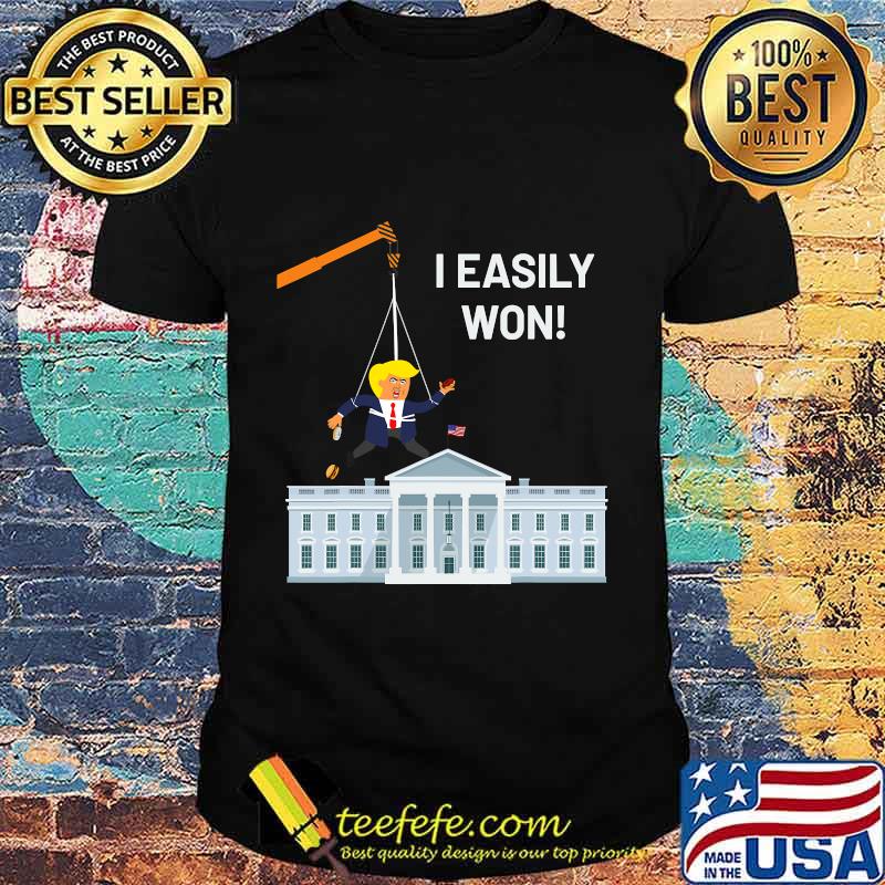 I Easily Won Trump Won't Concede So Use A Crane White House Shirt I Easily Won Trump Won't Concede So Use A Crane White House Shirt