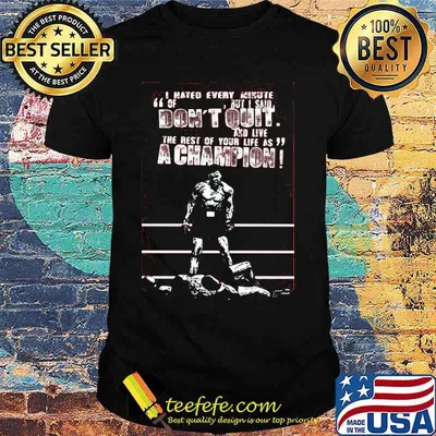 I hated every minute of but i said don't quit and live the rest of your life as a champion boxer shirt
