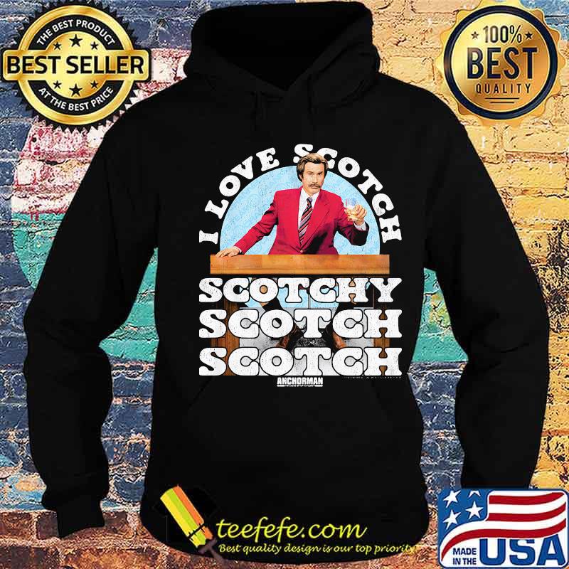 I Love Scotch Scotchy Anchorman Quote Ron Burgundy Shirt Hoodie I Love Scotch Scotchy Anchorman Quote Ron Burgundy Shirt Hoodie