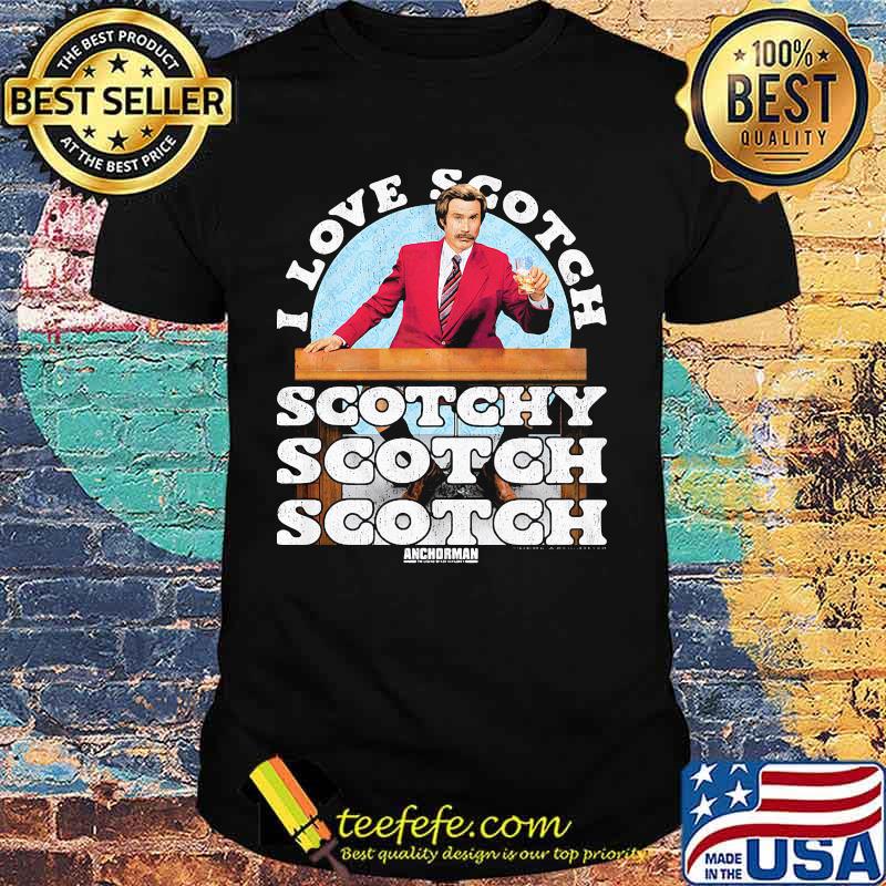 I Love Scotch Scotchy Anchorman Quote Ron Burgundy Shirt