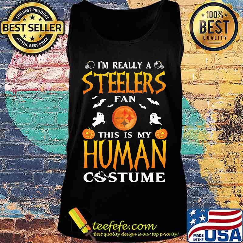 I'm really a pittsburgh steelers fan this is my human costume halloween s Tank top I'm really a pittsburgh steelers fan this is my human costume halloween s Tank top