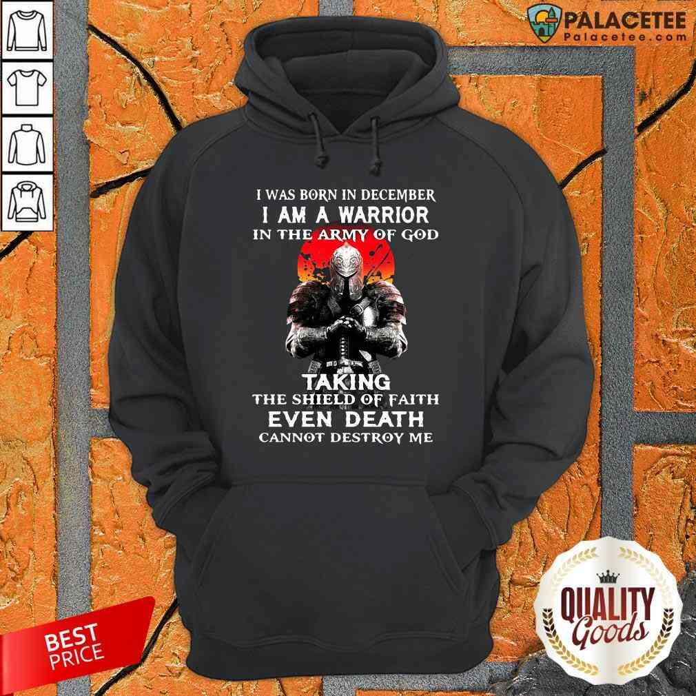 i-was-born-in-december-i-am-a-warrior-in-the-army-of-god-taking-the-shield-ohoodie.jpg