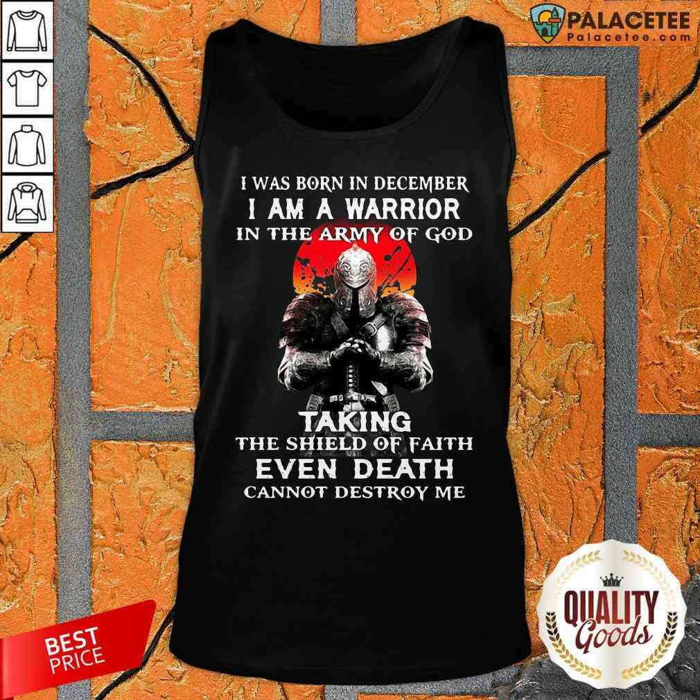 i-was-born-in-december-i-am-a-warrior-in-the-army-of-god-taking-the-shieldtank-top.jpg