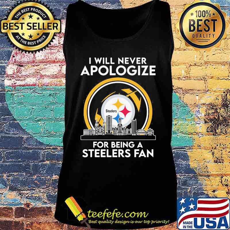 I Will Never Apologize For Being A Steelers Fan City Shirt Tank top I Will Never Apologize For Being A Steelers Fan City Shirt Tank top