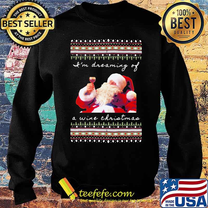 I’m Dreaming Of A Wine Christmas Santa Clause Urgly Xmas Shirt Sweater I’m Dreaming Of A Wine Christmas Santa Clause Urgly Xmas Shirt Sweater