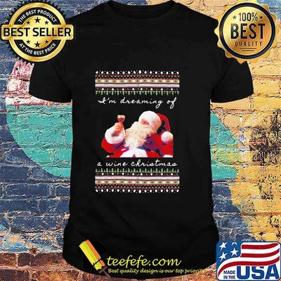 I’m Dreaming Of A Wine Christmas Santa Clause Urgly Xmas Shirt