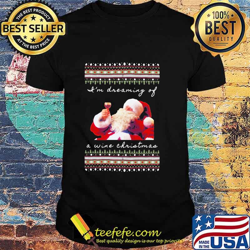 I’m Dreaming Of A Wine Christmas Santa Clause Urgly Xmas Shirt