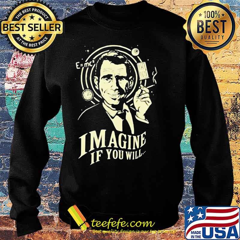 Imagine If You Will Rod Serling Shirt Sweater Imagine If You Will Rod Serling Shirt Sweater