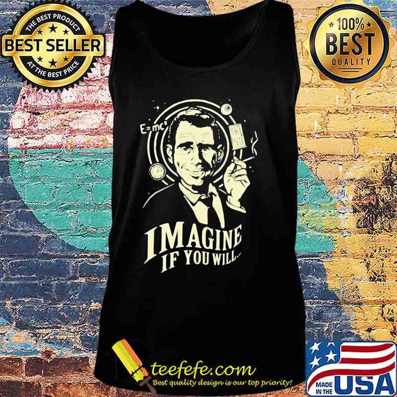 Imagine If You Will Rod Serling Shirt Tank top Imagine If You Will Rod Serling Shirt Tank top
