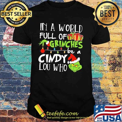 In A World Full Of Grinches Be A Cindy Lou Who Grinch Xmas Shirt