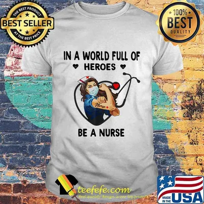 In A World Full Of Heroes Be A Nurse Woman Shirt