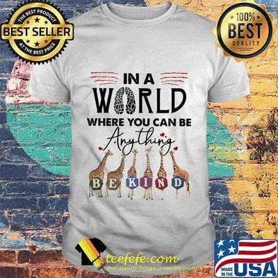 In The World Where You Can Be Anything Be Kind Giraffe Shirt