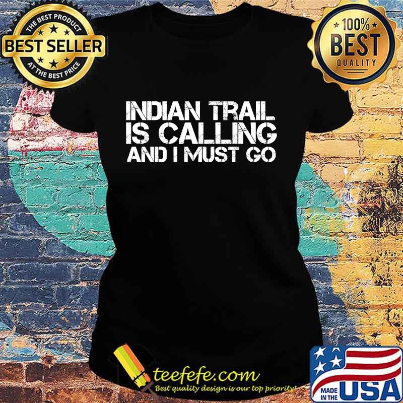 Indian Trail Is Calling And I Must Go Shirt Ladies tee Indian Trail Is Calling And I Must Go Shirt Ladies tee