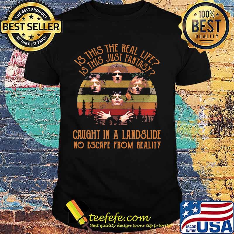 Is This The Real Life Is This Just Fantasy Caught In A Landslide No Escape From Really Vintage Shirt
