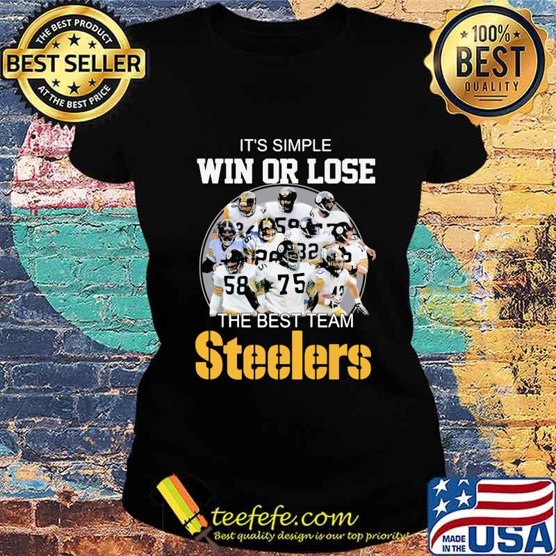 It’s Simple Win Or Lose The Best Team Steelers Football Shirt Ladies tee It’s Simple Win Or Lose The Best Team Steelers Football Shirt Ladies tee