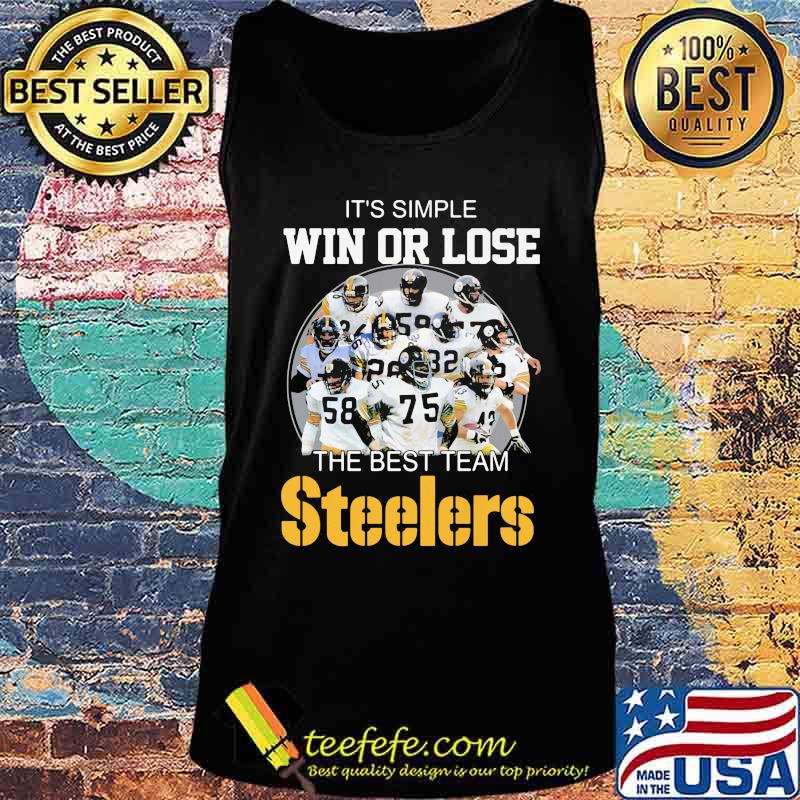 It’s Simple Win Or Lose The Best Team Steelers Football Shirt Tank top It’s Simple Win Or Lose The Best Team Steelers Football Shirt Tank top