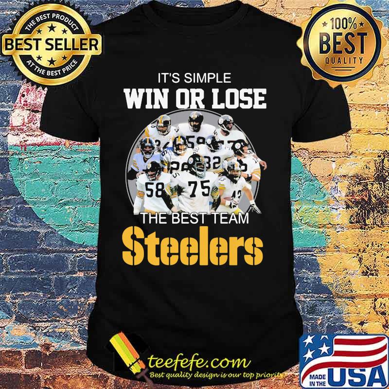 It’s Simple Win Or Lose The Best Team Steelers Football Shirt It’s Simple Win Or Lose The Best Team Steelers Football Shirt