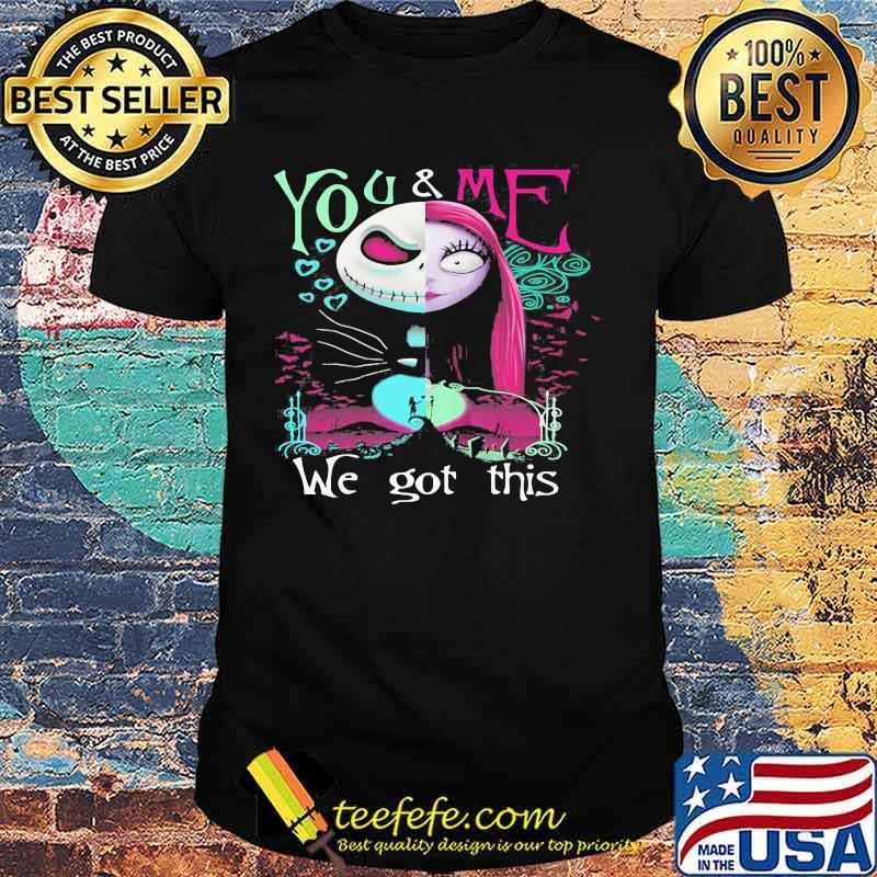 Jack skellington you and me we got this shirt