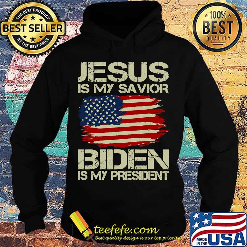 Jesus Is My Savior Biden Is My President American Flag Shirt Hoodie Jesus Is My Savior Biden Is My President American Flag Shirt Hoodie