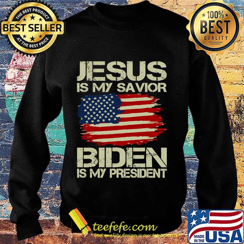 Jesus Is My Savior Biden Is My President American Flag Shirt Sweater Jesus Is My Savior Biden Is My President American Flag Shirt Sweater