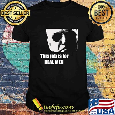 Joe Biden This Job Is For Real Men Shirt