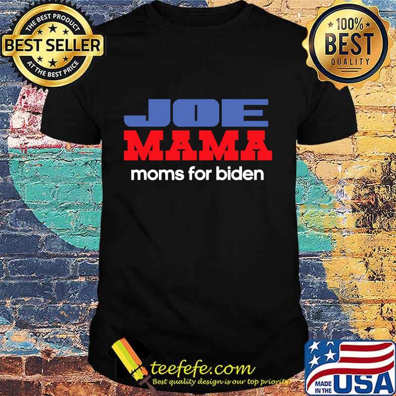 Joe mama moms for biden funny democrat mom shirt