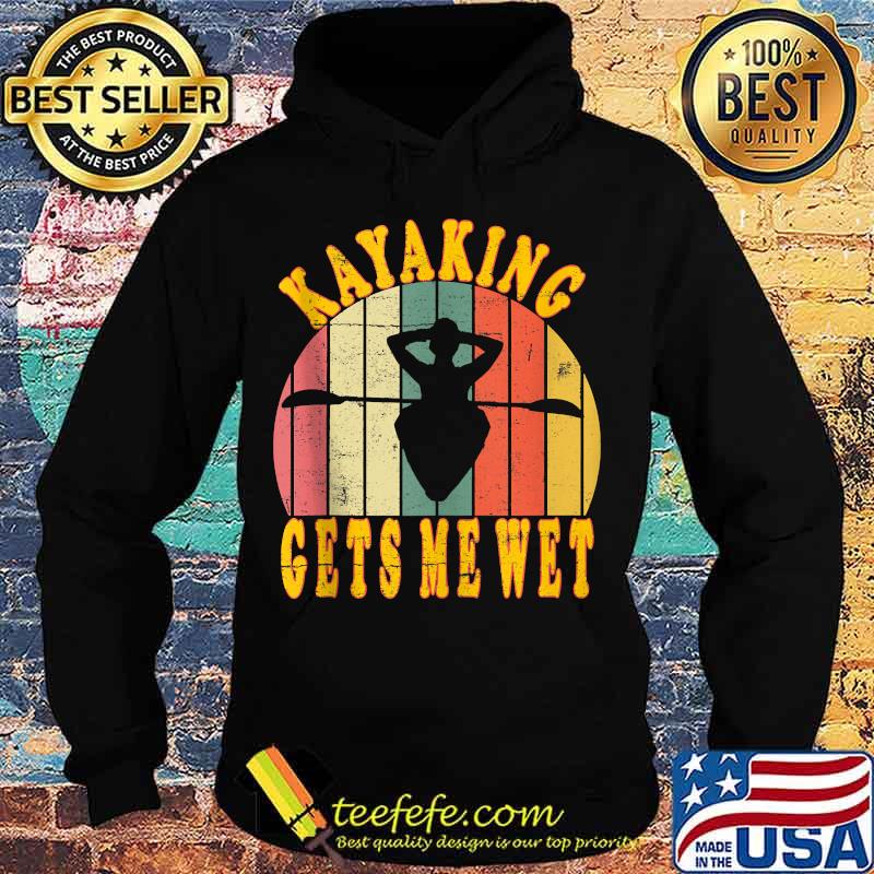Kayaking gets me wet funny canoeing kayak vintage retro s Hoodie Kayaking gets me wet funny canoeing kayak vintage retro s Hoodie