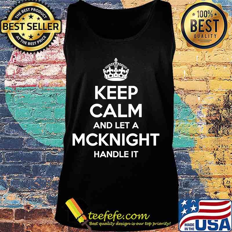 Keep calm and let a mcknight handle it 2020 s Tank top Keep calm and let a mcknight handle it 2020 s Tank top