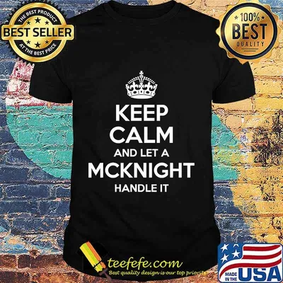 Keep calm and let a mcknight handle it 2020 shirt