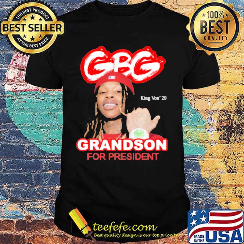 King von 2020 gbg grandson for president shirt