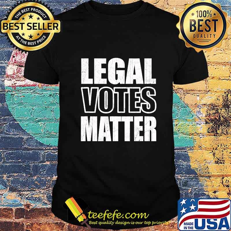 Legal Votes Matter Republican Election Political Trump 2020 Shirt