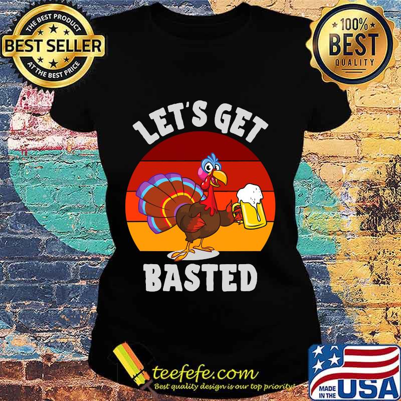 Lets get basted beer drinking turkey vintage retro s Ladies tee Lets get basted beer drinking turkey vintage retro s Ladies tee