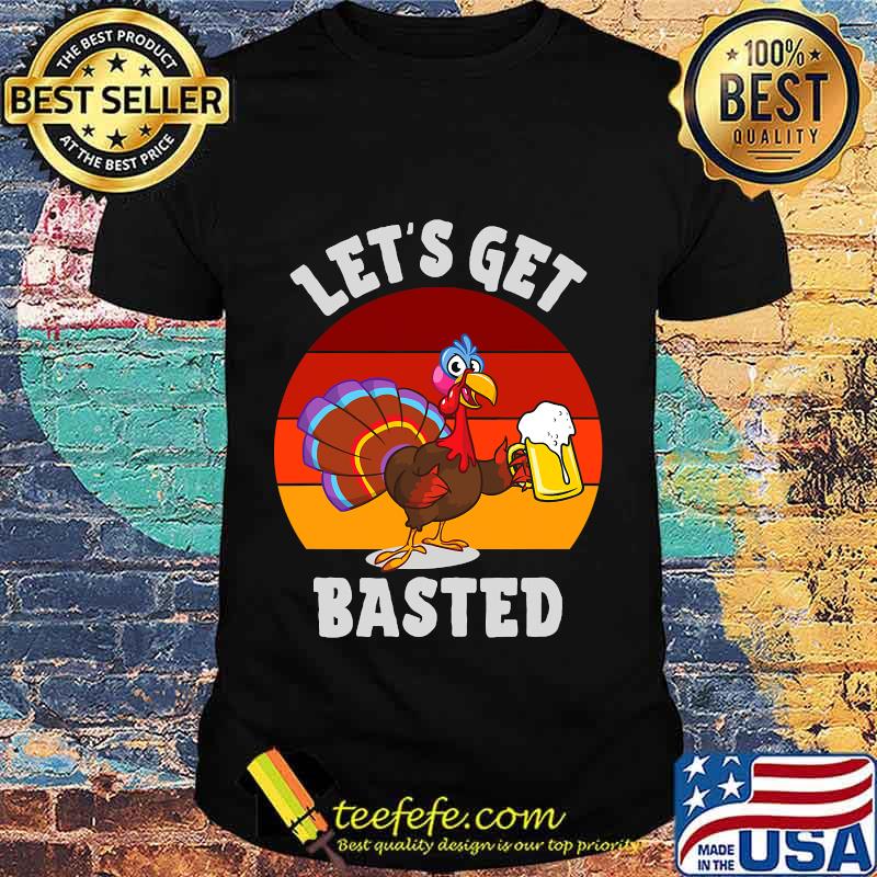 Lets get basted beer drinking turkey vintage retro shirt Lets get basted beer drinking turkey vintage retro shirt