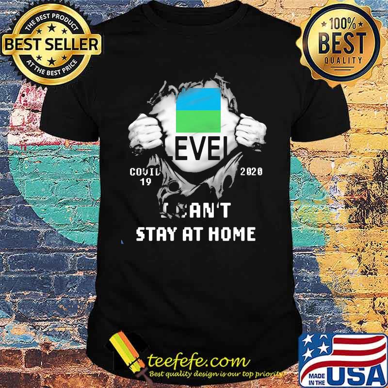 Level covid 19 2020 I can't stay at home shirt