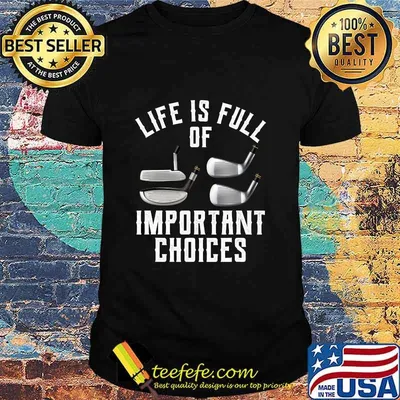Life Is Full Of Important Choices Golf Shirt