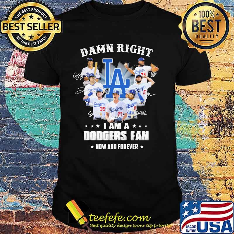 Los angeles damn right I am a dodgers fan now and forever signatures shirt
