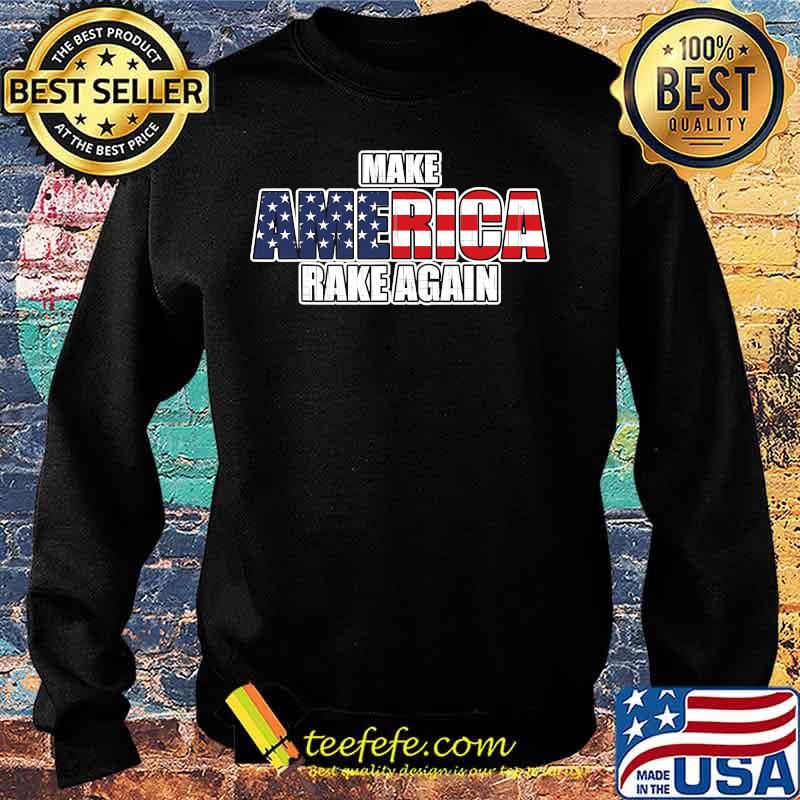 Make America Rake Again American Flag Shirt Sweater Make America Rake Again American Flag Shirt Sweater