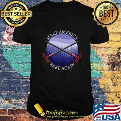 Make America Rake Again Anti Trump Mock Fun Shirt