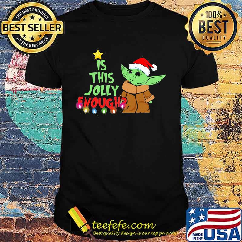 Merry christmas baby yoda santa is this jolly enough shirt