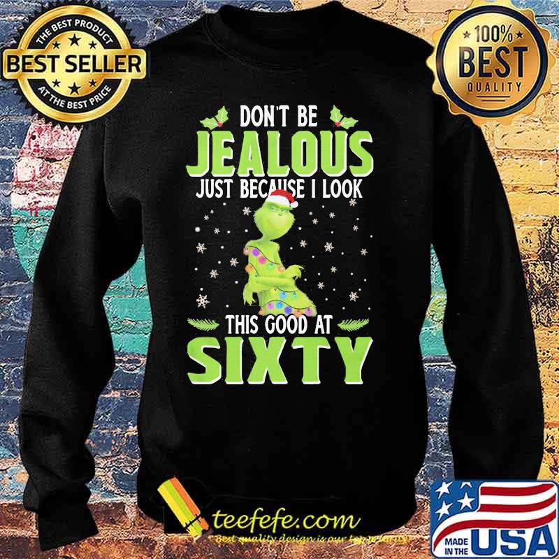 Merry christmas grinch don't be jealous just because i look this good at sixty s Sweater Merry christmas grinch don't be jealous just because i look this good at sixty s Sweater
